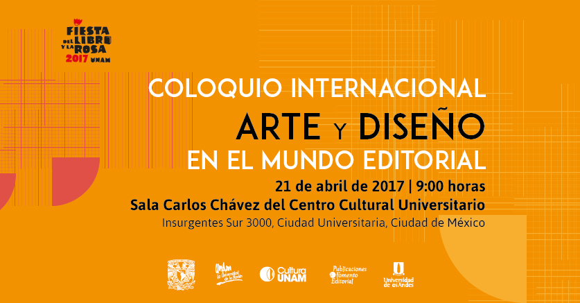 Libros UNAM celebra a los libros y al derecho de autor con el Coloquio Internacional Arte y Diseño en el Mundo Editorial