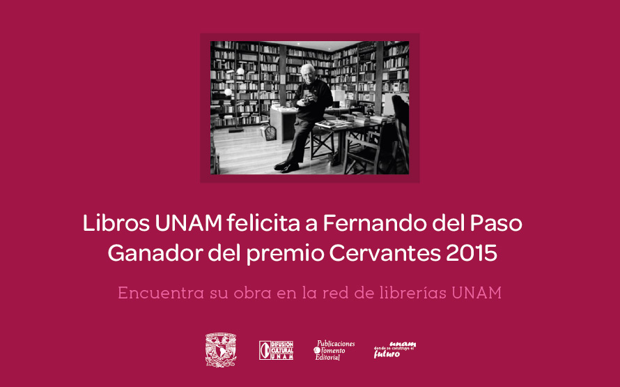  Libros UNAM felicita a Fernando del Paso por el Premio de Literatura Miguel de Cervantes 2015