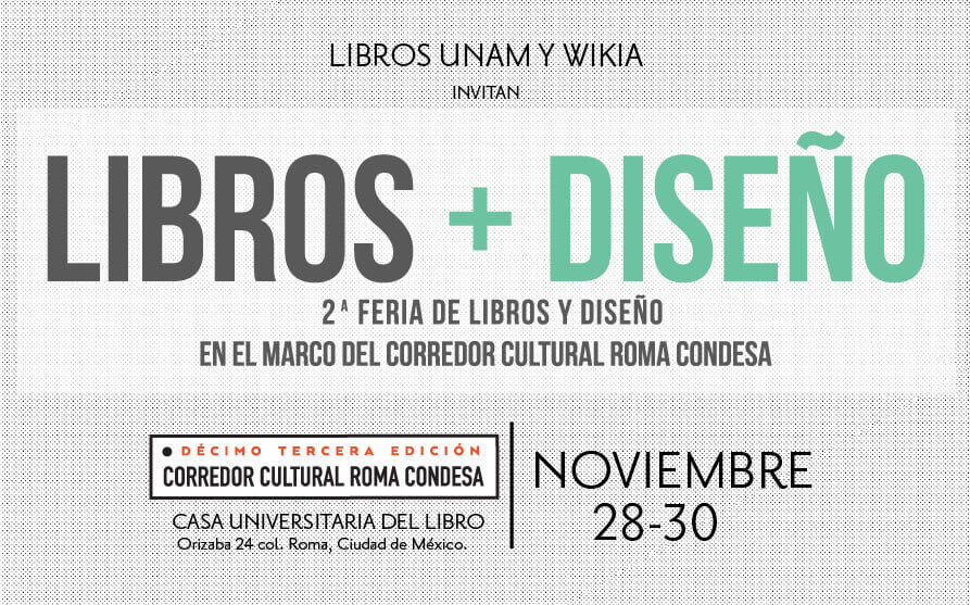LIBROS + DISEÑO  Libros UNAM en la 13ª edición del Corredor Cultural Roma Condesa