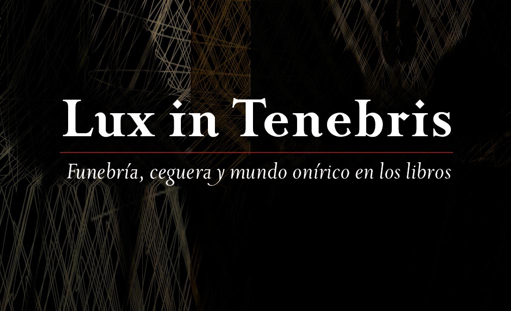 Coloquio “Lux in Tenebris. Funebría, ceguera y mundo onírico en los libros”